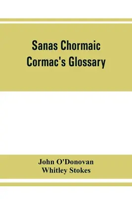 Sanas Chormaic. Cormac szójegyzéke - Sanas Chormaic. Cormac's glossary