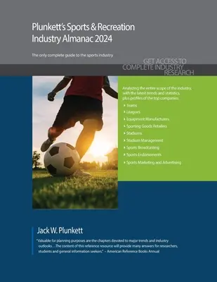 Plunkett's Sports & Recreation Industry Almanac 2024: Sports & Recreation Industry Market Research, Statistics, Trends and Leading Companies (Sport- és rekreációs iparági piackutatás, statisztikák, trendek és vezető vállalatok) - Plunkett's Sports & Recreation Industry Almanac 2024: Sports & Recreation Industry Market Research, Statistics, Trends and Leading Companies