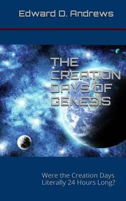 A Teremtés Napjai a Genezisben: Szó szerint 24 órásak voltak-e a teremtés napjai? - The Creation Days of Genesis: Were the Creation Days Literally 24 Hours Long?