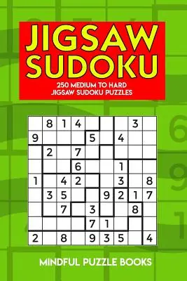 Sudoku kirakós: 250 közepes és nehéz Sudoku kirakós rejtvények - Jigsaw Sudoku: 250 Medium to Hard Jigsaw Sudoku Puzzles