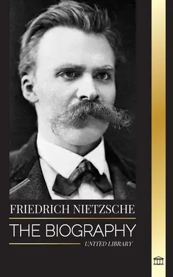 Friedrich Nietzsche: A hatalmat, az akaratot, a jót és a rosszat újraértelmező kultúrkritikus életrajza - Friedrich Nietzsche: The Biography of a Cultural Critic that Redefined Power, Will, Good and Evil