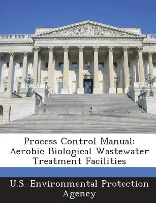 Folyamatellenőrzési kézikönyv: Aerob biológiai szennyvíztisztító létesítmények - Process Control Manual: Aerobic Biological Wastewater Treatment Facilities