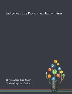 Bennszülött életprojektek és a kitermelés - Indigenous Life Projects and Extractivism