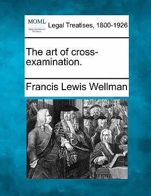 A keresztkérdés-vizsgálat művészete. - The art of cross-examination.