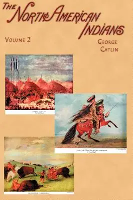 Észak-amerikai indiánok: Nyolc évnyi utazás során írt levelek és jegyzetek a vadonban élő emberek szokásairól, szokásairól és körülményeiről. - North American Indians: Being Letters and Notes on Their Manners, Customs, and Conditions, Written During Eight Years' Travel Amongst the Wild