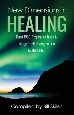 A gyógyítás új dimenziói: Kauai 1989 & Chicago 1990 szemináriumok Herb Fitch által - New Dimensions in Healing: Kauai 1989 & Chicago 1990 seminars by Herb Fitch