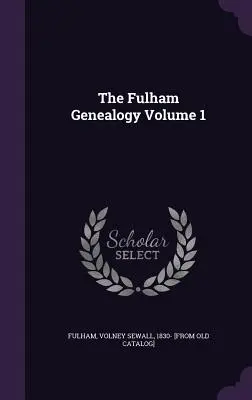 A Fulham genealógia 1. kötet - The Fulham Genealogy Volume 1