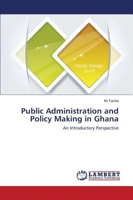 Közigazgatás és politikaalkotás Ghánában - Public Administration and Policy Making in Ghana