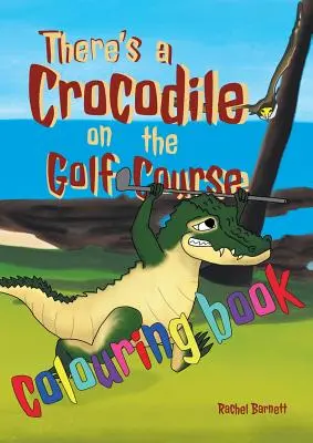 Egy krokodil van a golfpályán kifestőkönyv - There's a Crocodile on the Golf Course Colouring Book