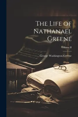 Nathanael Greene élete; II. kötet - The Life of Nathanael Greene; Volume II