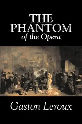 Az operaház fantomja by Gaston Leroux, Fiction, Classics - The Phantom of the Opera by Gaston Leroux, Fiction, Classics