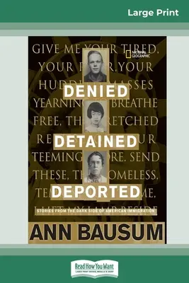 Megtagadva, letartóztatva, deportálva: Történetek az amerikai bevándorlás sötét oldaláról (16pt Large Print Edition) - Denied, Detained, Deported: Stories from the Dark Side of American Immigration (16pt Large Print Edition)