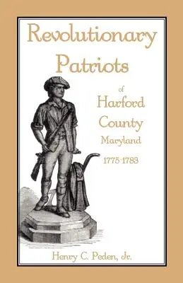 Harford megye, Maryland forradalmi hazafiak, 1775-1783 - Revolutionary Patriots of Harford County, Maryland, 1775-1783