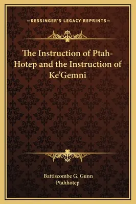 Ptah-Hotep utasításai és Ke'Gemni utasításai - The Instruction of Ptah-Hotep and the Instruction of Ke'Gemni