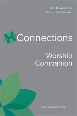 Connections Worship Companion, B év, 2. kötet: Season After Pentecost (Pünkösd utáni időszak) - Connections Worship Companion, Year B, Volume 2: Season After Pentecost