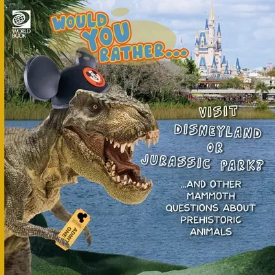 Szeretnél inkább... Disneylandet vagy a Jurassic Parkot? ...és más mamutkérdések az őskori állatokról... - Would You Rather... Visit Disneyland or Jurassic Park? ...and other mammoth questions about prehistoric animals