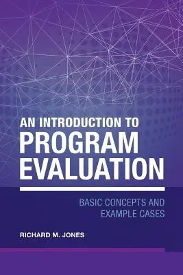 Bevezetés a programértékelésbe: Alapfogalmak és példaesetek - An Introduction to Program Evaluation: Basic Concepts and Example Cases