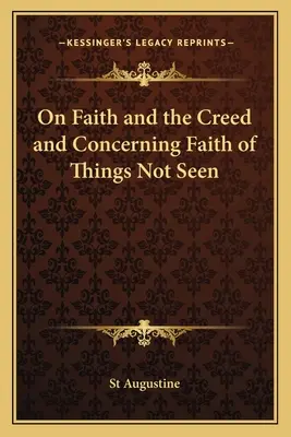 A hitről és a hitvallásról és a nem látott dolgok hitéről - On Faith and the Creed and Concerning Faith of Things Not Seen