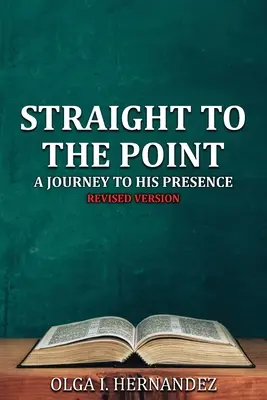 Egyenesen a lényegre: A Journey to His Presence - Straight to the Point: A Journey to His Presence