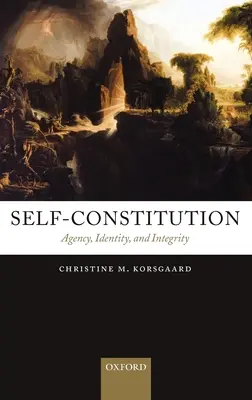 Self-Constitution: Agency, Identity, and Integrity