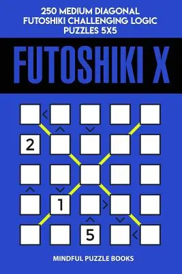 Futoshiki X: 250 közepes átlós Futoshiki kihívást jelentő logikai feladvány 5x5 - Futoshiki X: 250 Medium Diagonal Futoshiki Challenging Logic Puzzles 5x5