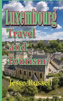 Luxemburg: Utazás és turizmus - Luxembourg: Travel and Tourism