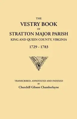 Stratton Major Parish, King and Queen County, Virginia, 1729-1783, Vestry Book of Stratton Major Parish, King and Queen County, Virginia, 1729-1783 - Vestry Book of Stratton Major Parish, King and Queen County, Virginia, 1729-1783