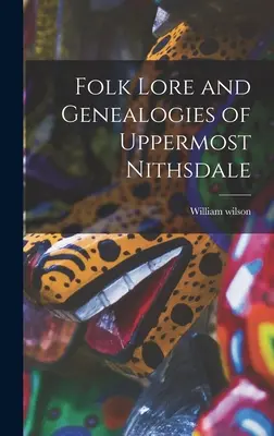 Felső-Nithsdale néphagyománya és genealógiája - Folk Lore and Genealogies of Uppermost Nithsdale