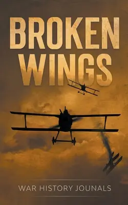 Broken Wings: WWI Fighter Ace's Story of Escape and Survival (Az első világháború vadász ászának története a menekülésről és a túlélésről) - Broken Wings: WWI Fighter Ace's Story of Escape and Survival