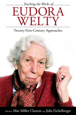 Eudora Welty műveinek tanítása: huszonegyedik századi megközelítések - Teaching the Works of Eudora Welty: Twenty-First-Century Approaches