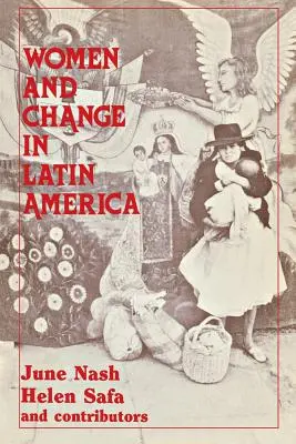 Nők és változás Latin-Amerikában: Új irányok a szex és az osztály kérdéseiben - Women and Change in Latin America: New Directions in Sex and Class