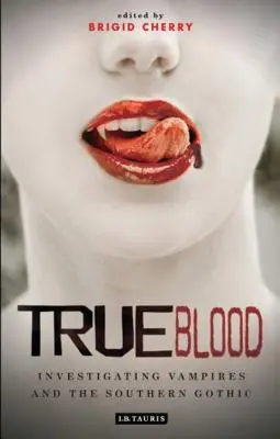 True Blood: Vámpírok és a déli gótika nyomozása - True Blood: Investigating Vampires and Southern Gothic