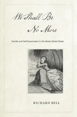 Nem leszünk többé: Öngyilkosság és önkormányzat az újonnan egyesült államokban - We Shall Be No More: Suicide and Self-Government in the Newly United States