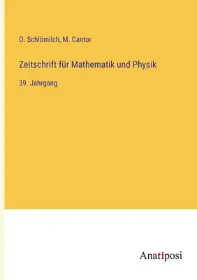 Journal of Mathematics and Physics: 39. kötet - Zeitschrift fr Mathematik und Physik: 39. Jahrgang