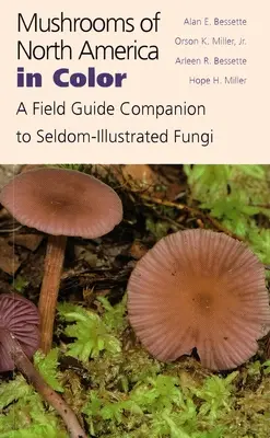 Az észak-amerikai gombák színesben: A ritkán illusztrált gombák terepi útmutatója - Mushrooms of North America in Color: A Field Guide Companion to Seldom-Illustrated Fungi