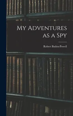 Kalandjaim kémként - My Adventures as a Spy