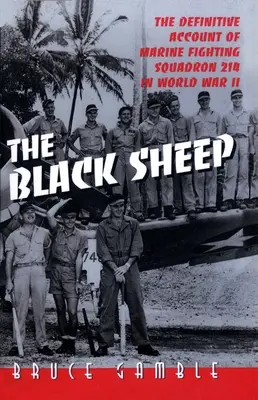 A fekete bárány: A 214. tengerészgyalogos harci század végleges története a második világháborúban - The Black Sheep: The Definitive History of Marine Fighting Squadron 214 in World War II