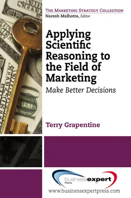 A tudományos érvelés alkalmazása a marketing területén: Jobb döntések meghozatala - Applying Scientific Reasoning to the Field of Marketing: Make Better Decisions