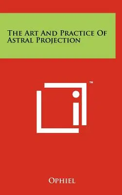 Umění a praxe astrální projekce - The Art And Practice Of Astral Projection