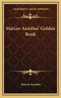 Marcus Aurelius aranykönyve - Marcus Aurelius' Golden Book