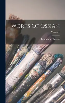 Ossian művei; 1. kötet - Works Of Ossian; Volume 1