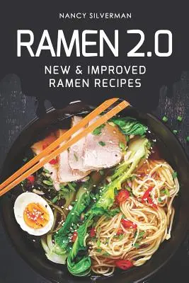 Ramen 2.0: Új és továbbfejlesztett ramen receptek - Ramen 2.0: New & Improved Ramen Recipes