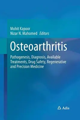 Osteoarthritis: Patogenezis, diagnózis, rendelkezésre álló kezelések, gyógyszerbiztonság, regeneratív és precíziós orvoslás - Osteoarthritis: Pathogenesis, Diagnosis, Available Treatments, Drug Safety, Regenerative and Precision Medicine