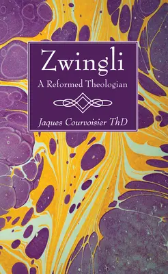 Zwingli: Egy református teológus - Zwingli: A Reformed Theologian