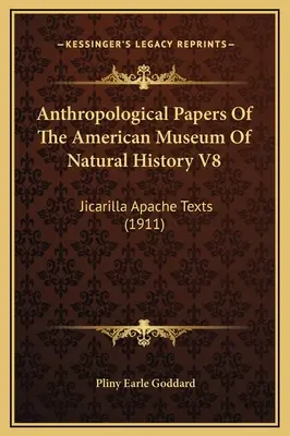 Anthropological Papers Of The American Museum Of Natural History V8: Jicarilla apacs szövegek (1911) - Anthropological Papers Of The American Museum Of Natural History V8: Jicarilla Apache Texts (1911)