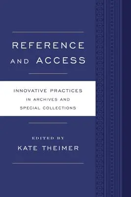 Referencia és hozzáférés: Innovatív gyakorlatok a levéltárak és különleges gyűjtemények számára - Reference and Access: Innovative Practices for Archives and Special Collections