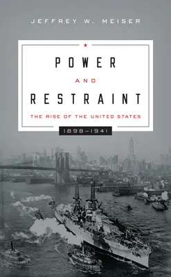 Hatalom és korlátozás: Az Egyesült Államok felemelkedése, 1898-1941 - Power and Restraint: The Rise of the United States, 1898-1941