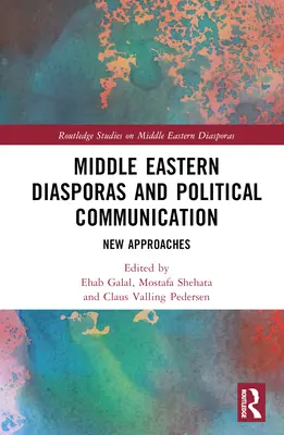 Közel-keleti diaszpórák és politikai kommunikáció: Új megközelítések - Middle Eastern Diasporas and Political Communication: New Approaches