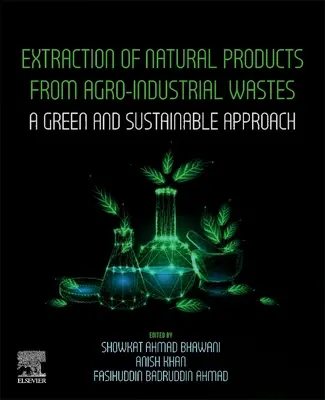 Természetes termékek kinyerése agrár-ipari hulladékokból: Zöld és fenntartható megközelítés - Extraction of Natural Products from Agro-Industrial Wastes: A Green and Sustainable Approach