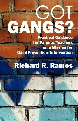 Got Gangs? Gyakorlati útmutató szülők/tanárok számára a bandák megelőzésének/beavatkozásának küldetésében - Got Gangs? Practical Guidance for Parents/Teachers on a Mission for Gang Prevention/Intervention